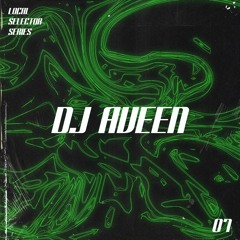 Local Selector Series 07 - DJ Aveen
