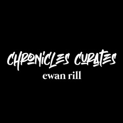 Chronicles Curates : Ewan Rill