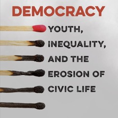 [PDF⚡READ❤ONLINE]  Burnt by Democracy: Youth, Inequality, and the Erosion of Civ