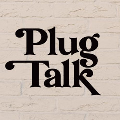 Plug Talk unfinished