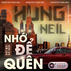 NONSTOP - VIỆT MIX - VIP 2025 - NHỚ ĐỂ QUÊN - DJ HƯNG NEIL