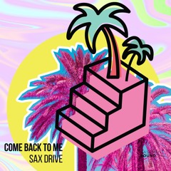 Sax Drive - Come Back To Me (Edit)