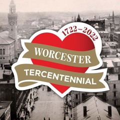 Tercentennial Talk - The Worcester Memorial Auditorium with Jake Sanders & Amy Peterson [EP-6]