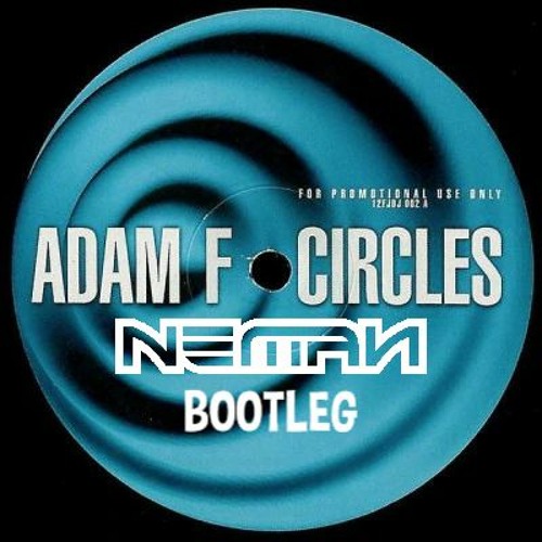 Circles - Adam F (NEMAN BOOTLEG) Free Download