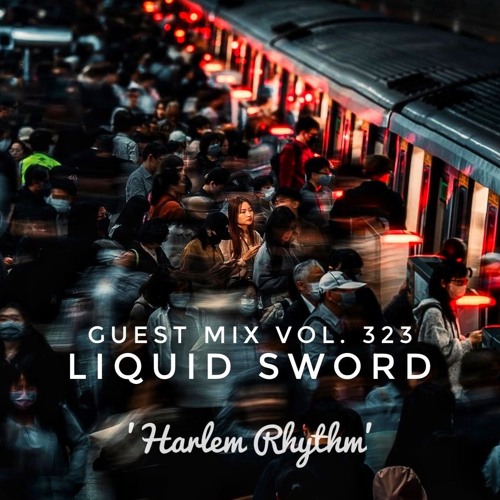 Guest Mix Vol. 323 'Harlem Rhythm' (Liquid Sword) Exclusive Session