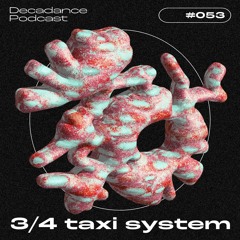 Decadance #053 | 3/4 Taxi System