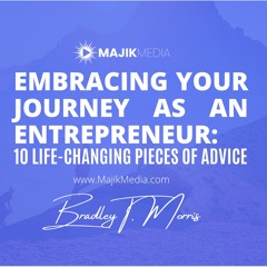 EMBRACING YOUR JOURNEY AS AN ENTREPRENEUR: 10 Life-Changing Pieces of Advice