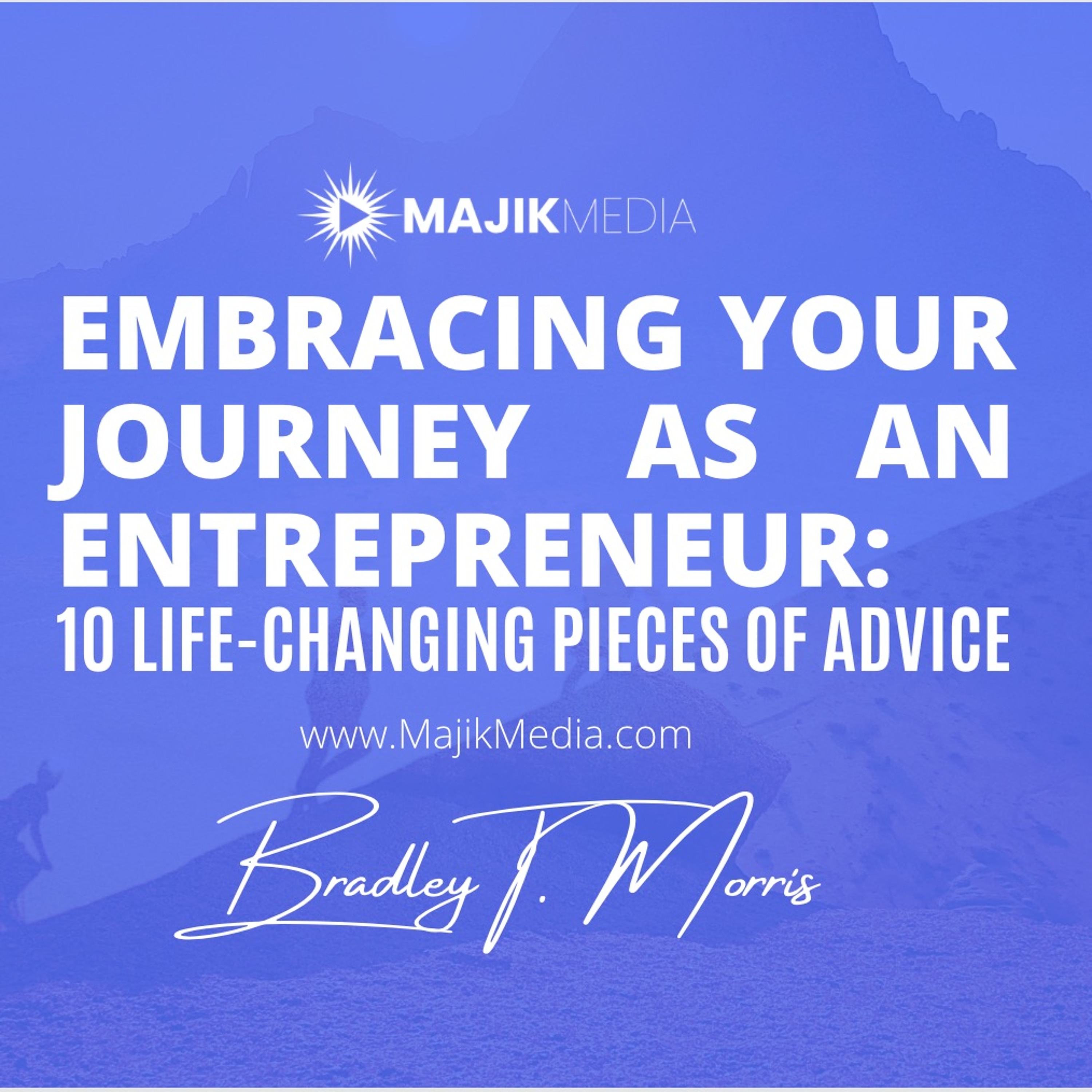 EMBRACING YOUR JOURNEY AS AN ENTREPRENEUR: 10 Life-Changing Pieces of Advice episode artwork