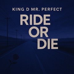 Ride or Die (Produced by King D Mr. Perfect)