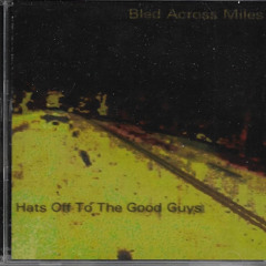 Bled Across Miles - Hats Off To The Good Guys [Full EP] (2004)