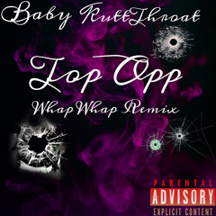 Baby KuttThroat - TOP OPP whap whap Remix (Prod.by DreBarnes Beatz)