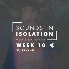 Sounds In Isolation | Week 10 ( Frythm )