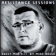 RESISTANCE SESSIONS GUEST MIX #11 - by Mike Rosse
