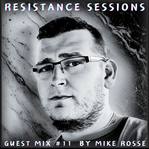 RESISTANCE SESSIONS GUEST MIX #11 - by Mike Rosse