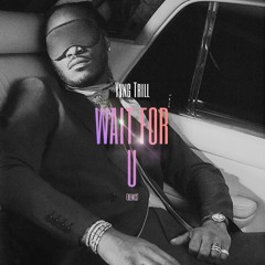 Yvng Trill - Wait For U (Future & Drake Remix)