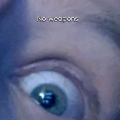 No weapons