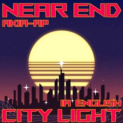 NEAR END//CITY_LIGHT Feat. IA【CeVIO AI Original】