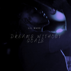 Lil Wade- Dreams Without Goals (Official Audio) PROD. TaeDaMenace