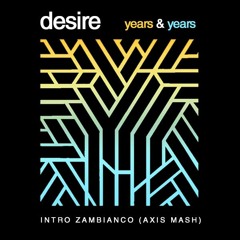 Zambianco - Intro - Years & Years -  Desire (axis Pvt)