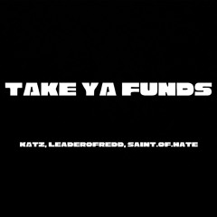 Take Ya Funds (feat. KATZ, Saint.Of.Hate) prod. by @phaserr5