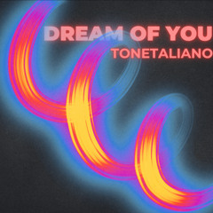 DREAM OF YOU - TONETALIANO