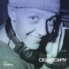 Alfredo: The Crosstown Mix Show 027