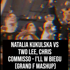 Natalia Kukulska vs Two Lee, Chris Commisso - I'll W Biegu (Grand F Mashup)