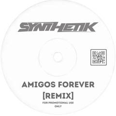 Synthetik - Amigos Forever [Remix] [Sample]