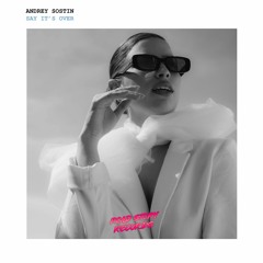 Andrey Sostin - Say It's Over