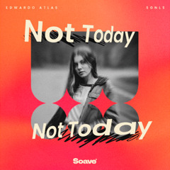 Edwardo Atlas & SGNLS - Not Today