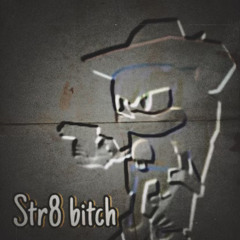 Str8 biTcH