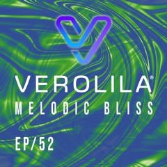 MELODIC BLISS// PROGRESSIVE HOUSE / EP 52 / VEROLILA
