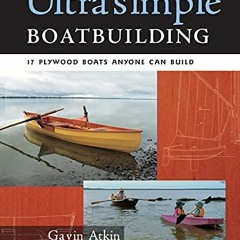 [ACCESS] EPUB KINDLE PDF EBOOK Ultrasimple Boat Building: 17 Plywood Boats Anyone Can