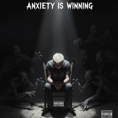 ANXIETY IS WINNING