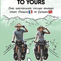 Access PDF 📗 From My Home to Yours: Our spectacular cycling journey from France to V
