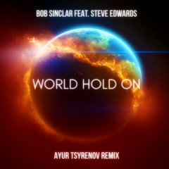 Bob Sinclar Feat Steve Edwards - World Hold On (Ayur Tsyrenov Remix)