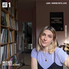 Moxie on NTS Radio w/ Paula Tape: Home Broadscast 51 (15.06.21)
