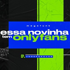 MEGA FUNK - ESSA NOVINHA TEM ONLYFANS - TAI Digital (EP. UNDERGROUND)