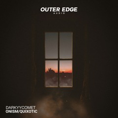 DarKYYComet - Onism / Quixotic [Outer Edge Audio]