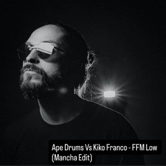 Ape Drums Vs Kiko Franco - FFM LOW (Mancha Edit)