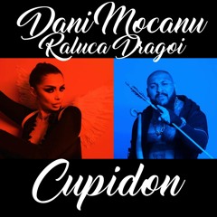 Dani Mocanu X Raluca Dragoi - Cupidon
