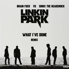Linkin Park - What I’ve Done [Brain Fuck VS Sonix The Headshock Remix]