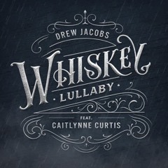 Whiskey Lullaby By Drew Jacobs