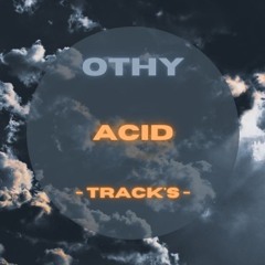 OTHY - ACID - TRACKS