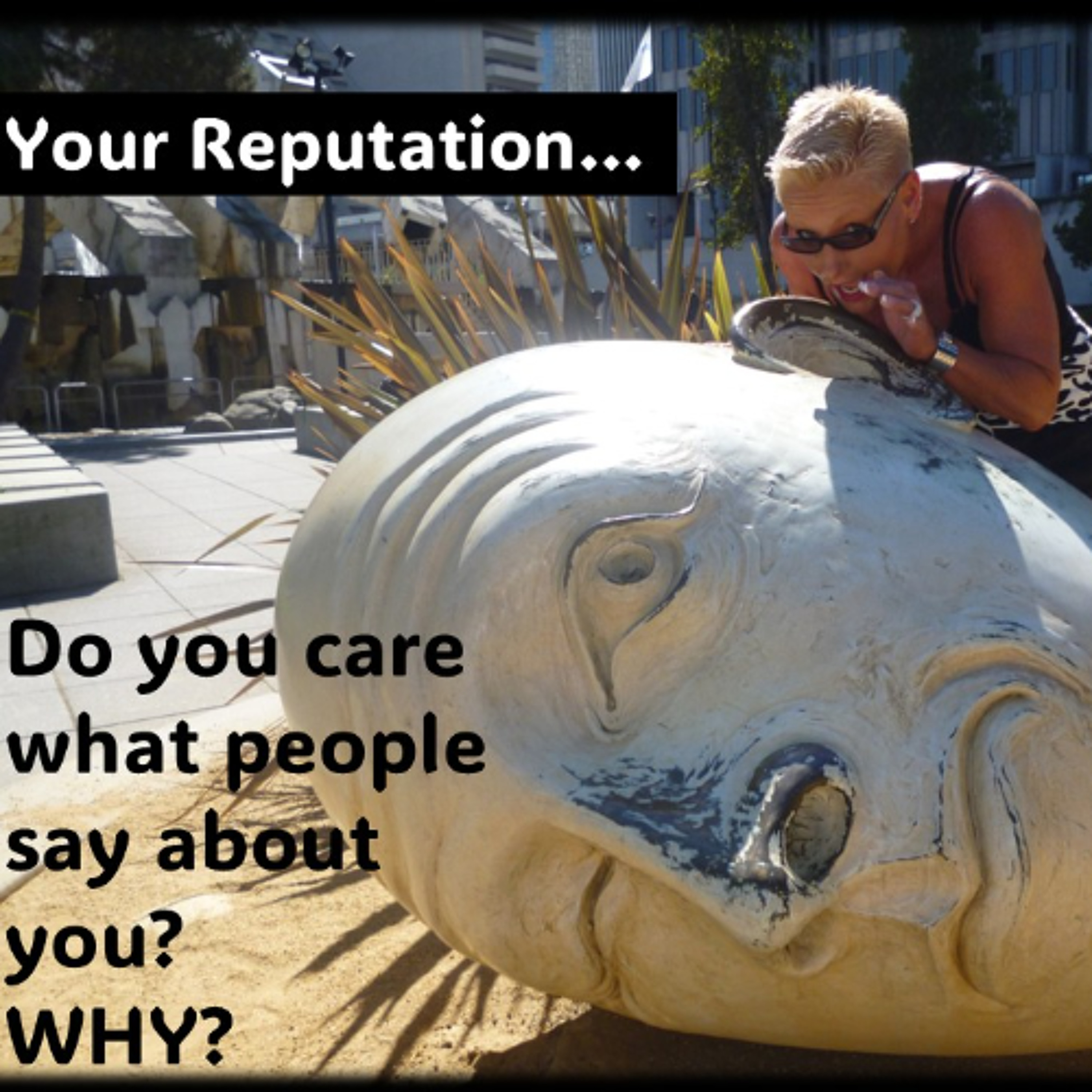 Reputation…Do you care what people say about you