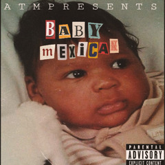 Baby Mexican (prod by 6aal)