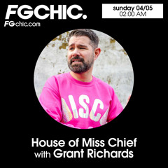 FG CHIC MIX HOUSE OF MISS CHIEF With GRANT RICHARDS