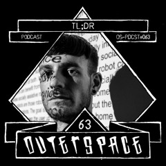Outerspace Podcast #063 - Tl;dr [(acid)techno | electro | gabber]