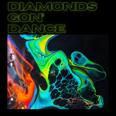 Diamonds gon’ dance
