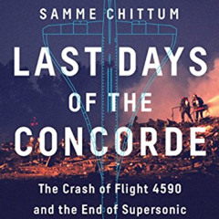 [Download] EPUB 📝 Last Days of the Concorde: The Crash of Flight 4590 and the End of
